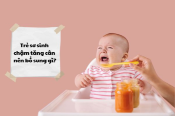 Trẻ sơ sinh chậm tăng cân nên bổ sung gì?